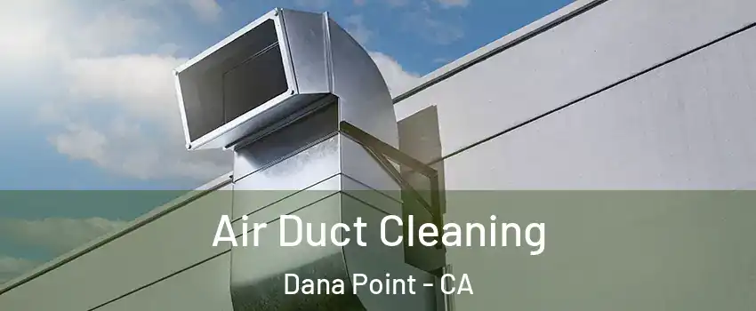  Air Duct Cleaning Dana Point - CA
