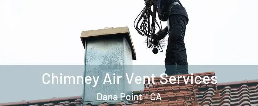  Chimney Air Vent Services Dana Point - CA