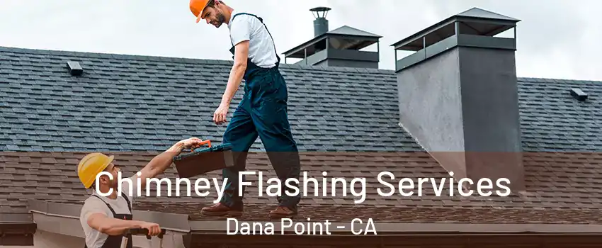  Chimney Flashing Services Dana Point - CA