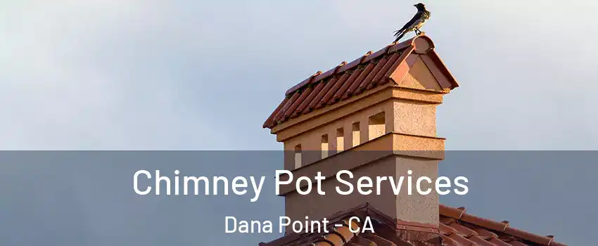  Chimney Pot Services Dana Point - CA