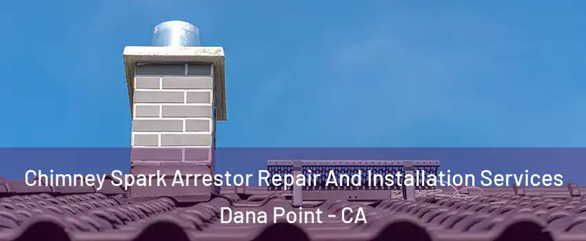  Chimney Spark Arrestor Repair And Installation Services Dana Point - CA