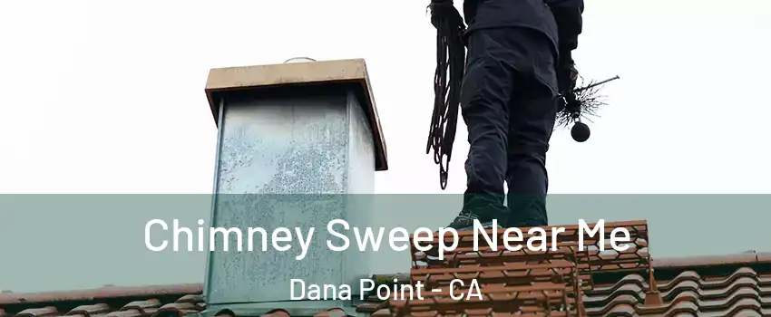 Chimney Sweep Near Me Dana Point - CA