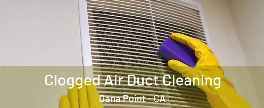  Clogged Air Duct Cleaning Dana Point - CA