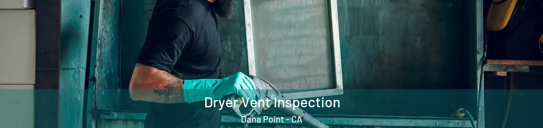  Dryer Vent Inspection Dana Point - CA