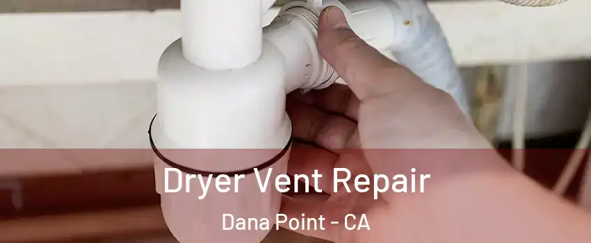  Dryer Vent Repair Dana Point - CA