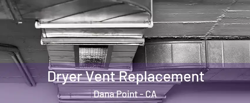  Dryer Vent Replacement Dana Point - CA