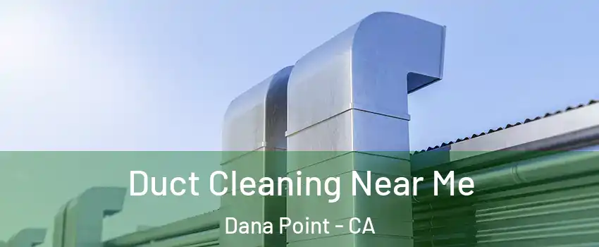  Duct Cleaning Near Me Dana Point - CA