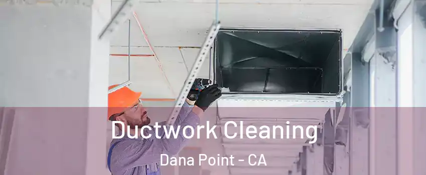 Ductwork Cleaning Dana Point - CA