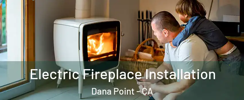  Electric Fireplace Installation Dana Point - CA