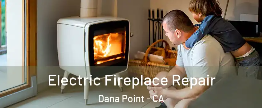  Electric Fireplace Repair Dana Point - CA