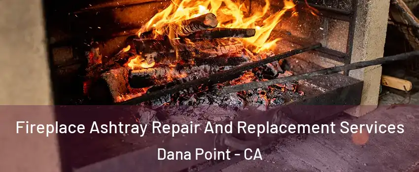  Fireplace Ashtray Repair And Replacement Services Dana Point - CA