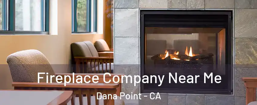  Fireplace Company Near Me Dana Point - CA