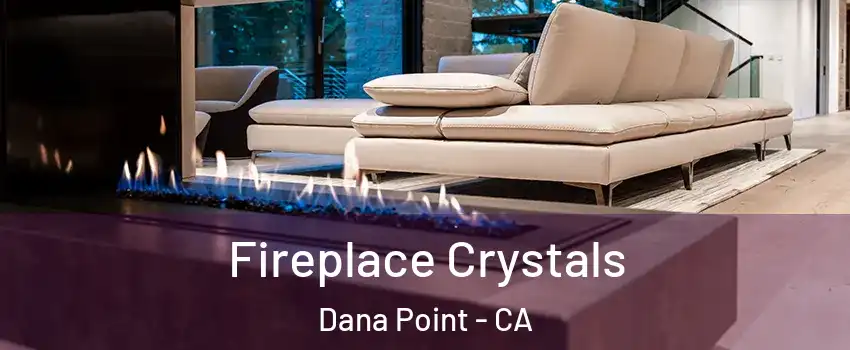  Fireplace Crystals Dana Point - CA