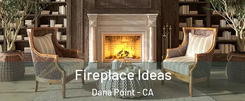  Fireplace Ideas Dana Point - CA