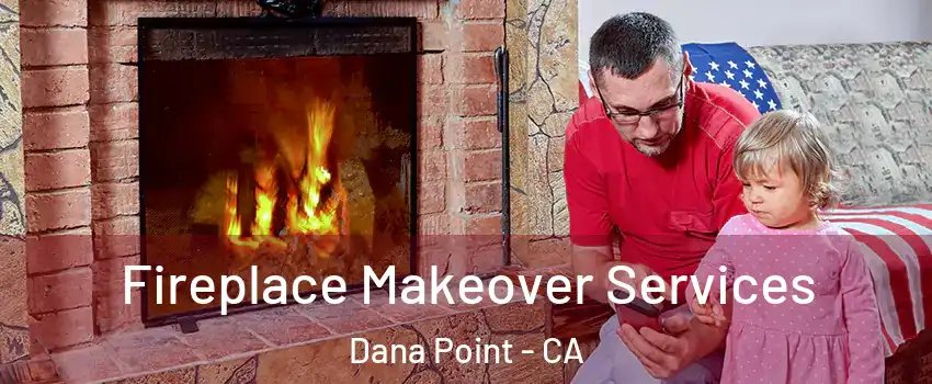  Fireplace Makeover Services Dana Point - CA