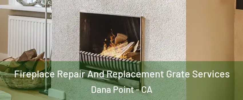  Fireplace Repair And Replacement Grate Services Dana Point - CA