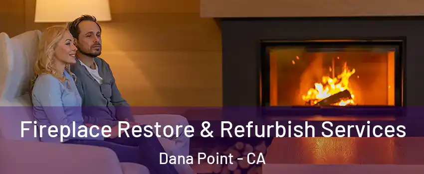  Fireplace Restore & Refurbish Services Dana Point - CA