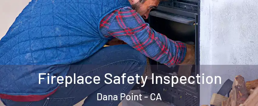  Fireplace Safety Inspection Dana Point - CA
