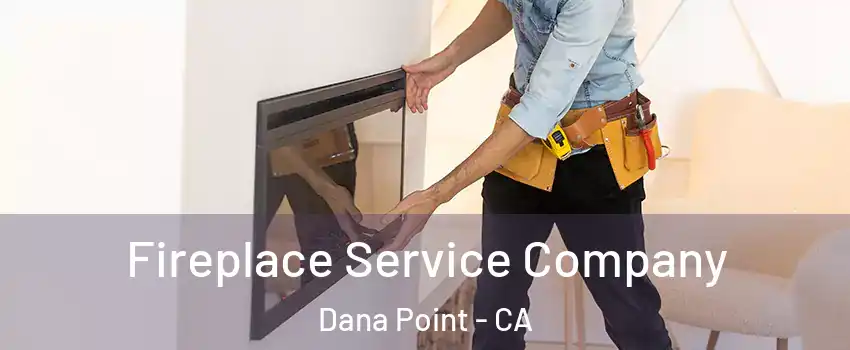  Fireplace Service Company Dana Point - CA