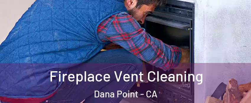  Fireplace Vent Cleaning Dana Point - CA