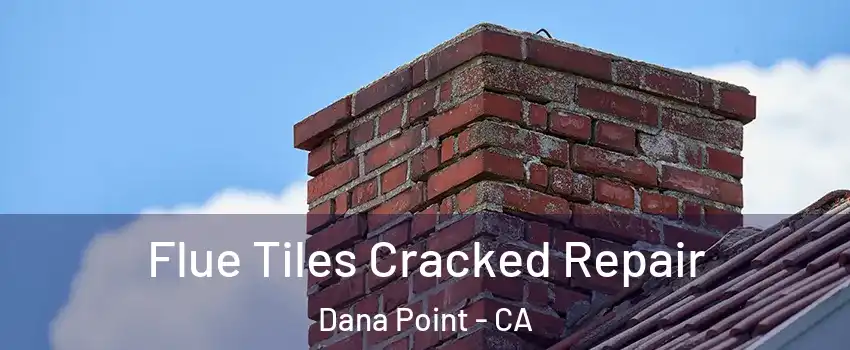  Flue Tiles Cracked Repair Dana Point - CA