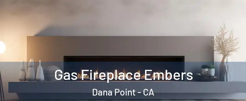  Gas Fireplace Embers Dana Point - CA