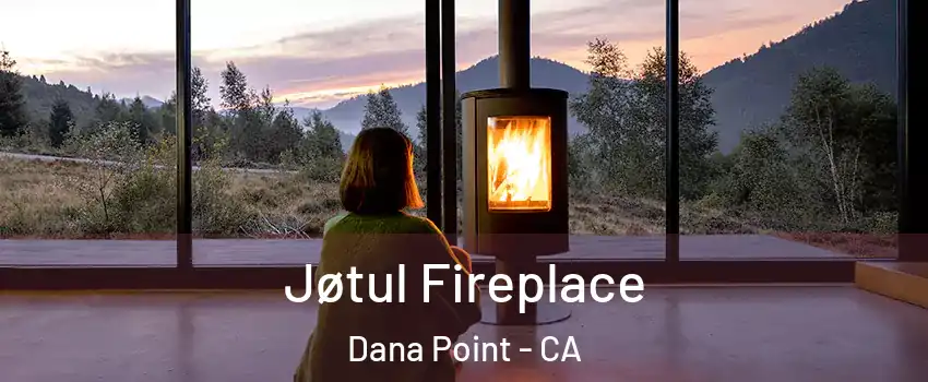  Jøtul Fireplace Dana Point - CA