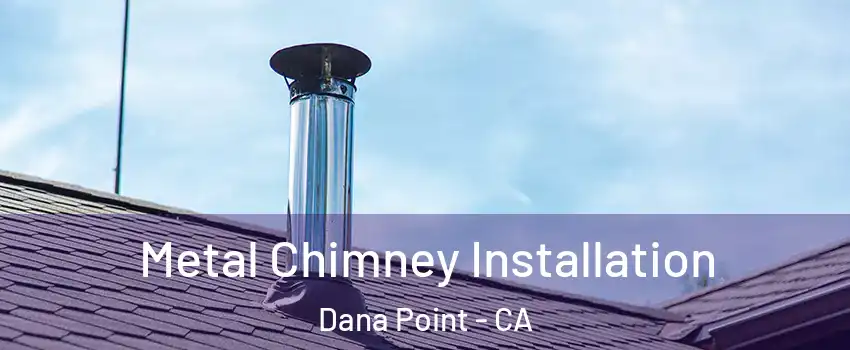  Metal Chimney Installation Dana Point - CA