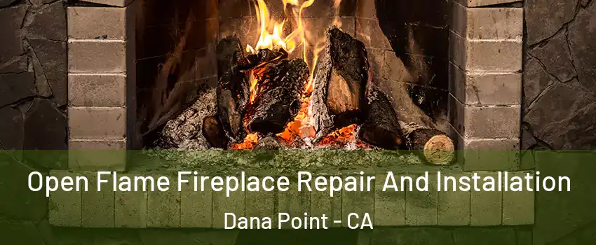  Open Flame Fireplace Repair And Installation Dana Point - CA