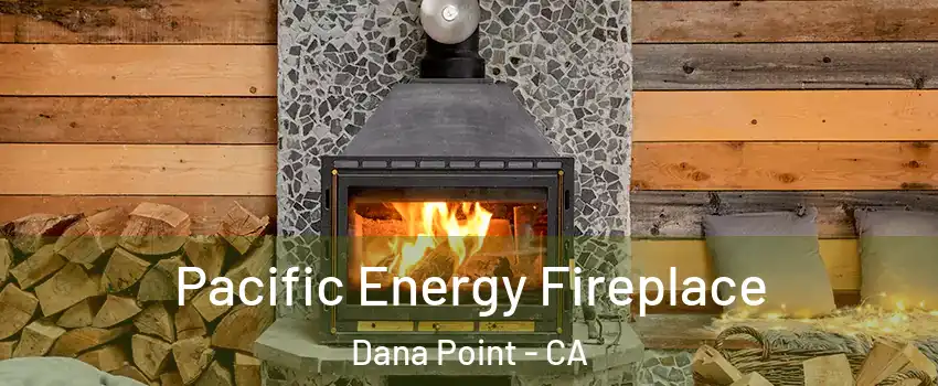  Pacific Energy Fireplace Dana Point - CA