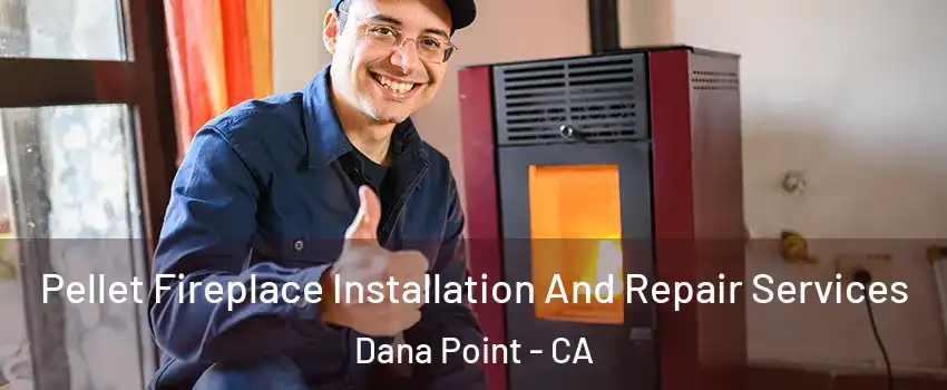  Pellet Fireplace Installation And Repair Services Dana Point - CA