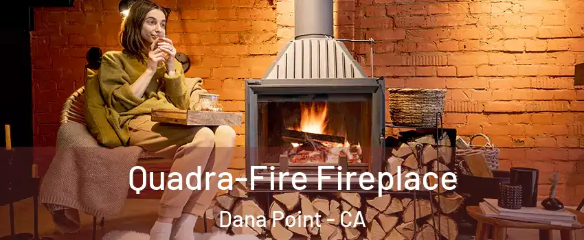  Quadra-Fire Fireplace Dana Point - CA