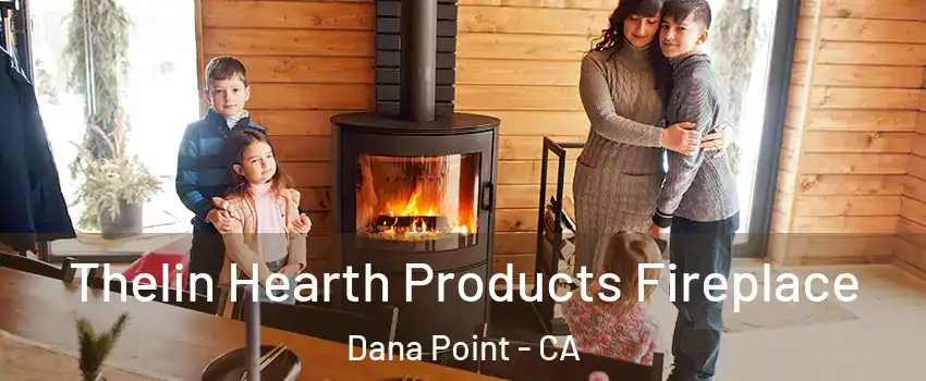  Thelin Hearth Products Fireplace Dana Point - CA