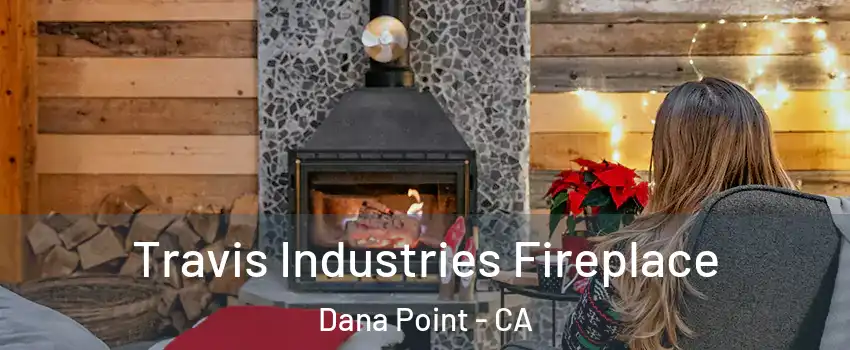  Travis Industries Fireplace Dana Point - CA