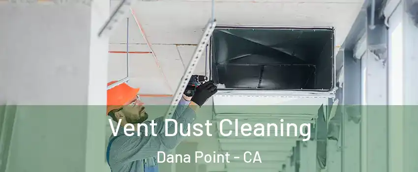  Vent Dust Cleaning Dana Point - CA