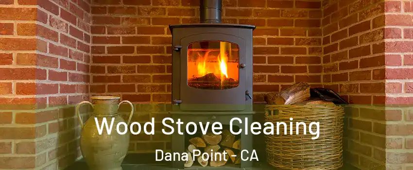  Wood Stove Cleaning Dana Point - CA