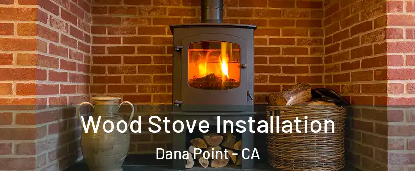  Wood Stove Installation Dana Point - CA