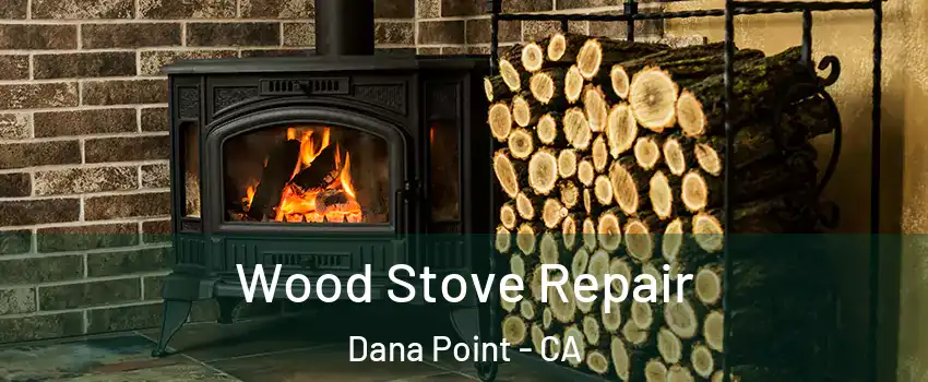 Wood Stove Repair Dana Point - CA